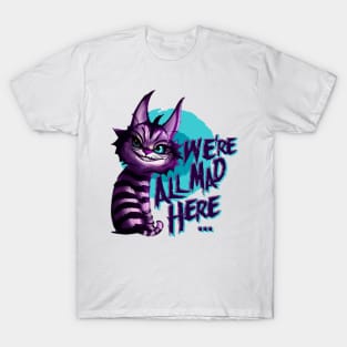 We're all mad here T-Shirt